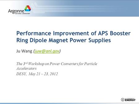 Performance Improvement of APS Booster Ring Dipole Magnet Power Supplies Ju Wang The 3 rd Workshop on Power Converters for Particle.