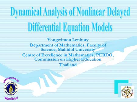 Yongwimon Lenbury Department of Mathematics, Faculty of Science, Mahidol University Centre of Excellence in Mathematics, PERDO, Commission on Higher Education.