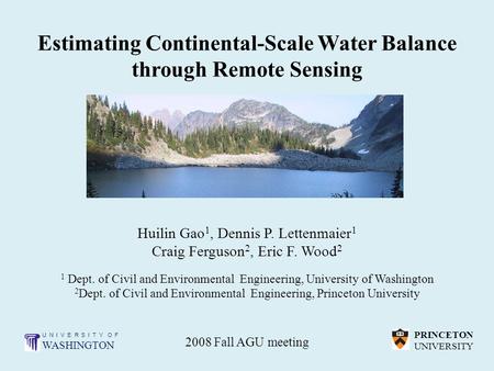 Estimating Continental-Scale Water Balance through Remote Sensing Huilin Gao 1, Dennis P. Lettenmaier 1 Craig Ferguson 2, Eric F. Wood 2 1 Dept. of Civil.