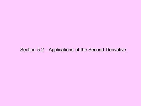 Section 5.2 – Applications of the Second Derivative.