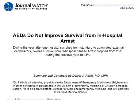 AEDs Do Not Improve Survival from In-Hospital Arrest Summary and Comment by Daniel J. Pallin, MD, MPH Dr. Pallin is an attending physician in the Department.