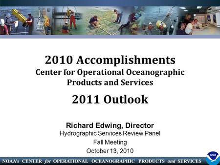 NOAA’s CENTER for OPERATIONAL OCEANOGRAPHIC PRODUCTS and SERVICES 2010 Accomplishments Center for Operational Oceanographic Products and Services Richard.