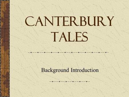Canterbury Tales Background Introduction. The Journey Begins... Premise: pilgrimage to the shrine of Thomas a’ Beckett Displays all segments of medieval.