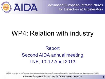 AIDA is co-funded by the European Commission within the Framework Programme 7 Capacities Specific Programme, Grant Agreement 262025 WP4: Relation with.