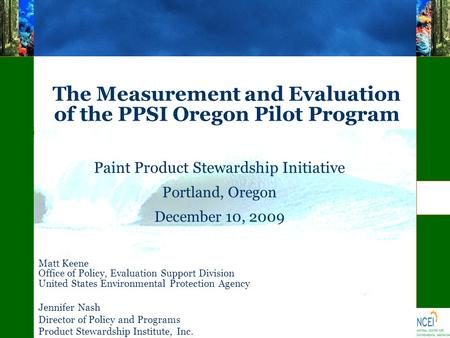 The Measurement and Evaluation of the PPSI Oregon Pilot Program Paint Product Stewardship Initiative Portland, Oregon December 10, 2009 Matt Keene Office.