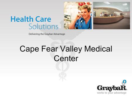 Cape Fear Valley Medical Center. The Healthcare Landscape Graybar understands the challenges in operating health care facilities today. You need to deliver.