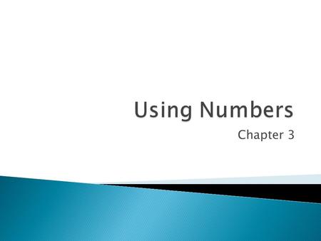 Chapter 3.  Traditionally, programming languages have assigned different types of data for different types of numbers.  In many languages, there may.