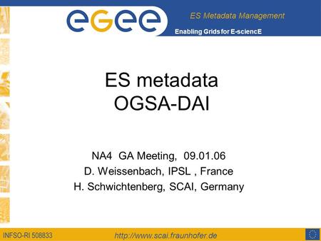 ES Metadata Management Enabling Grids for E-sciencE ES metadata OGSA-DAI NA4 GA Meeting, 09.01.06 D. Weissenbach, IPSL, France.