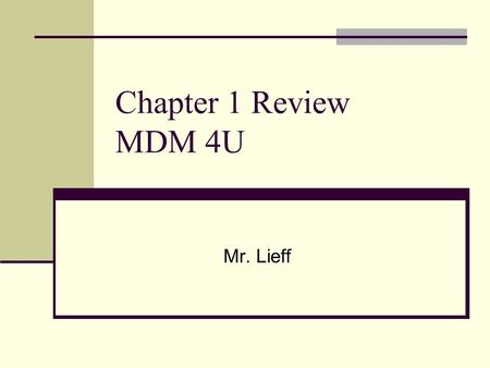 Chapter 1 Review MDM 4U Mr. Lieff. 1.1 Displaying Data Visually Types of data Quantitative Discrete – only whole numbers are possible Continuous – decimals/fractions.