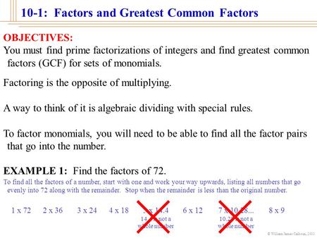 © William James Calhoun, 2001 10-1: Factors and Greatest Common Factors OBJECTIVES: You must find prime factorizations of integers and find greatest common.