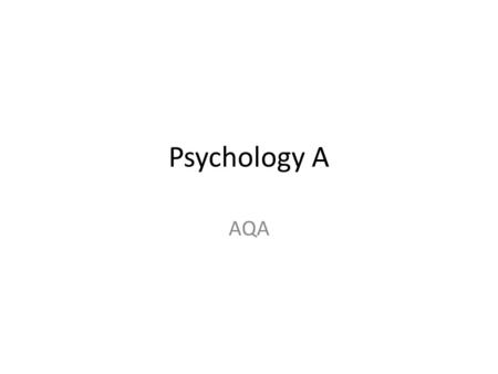 Psychology A AQA. Unit 1 – PSYA1 Cognitive Psychology, Developmental Psychology and Research Methods.