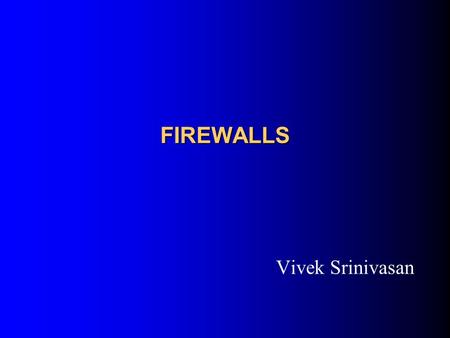 FIREWALLS Vivek Srinivasan. Contents Introduction Need for firewalls Different types of firewalls Conclusion.