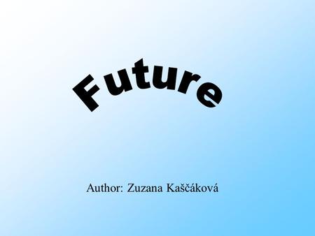 Author: Zuzana Kaščáková. Where will you live? I won’t live in Slovak Republic. I will move to Atlanta because I will study there. When I leave school.