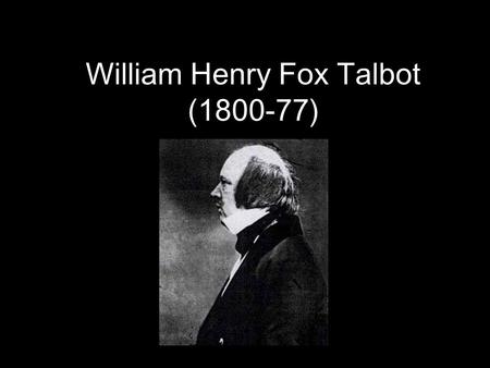 William Henry Fox Talbot (1800-77), William Henry Fox Talbot (1800-77)