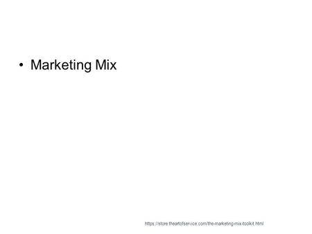Marketing Mix https://store.theartofservice.com/the-marketing-mix-toolkit.html.