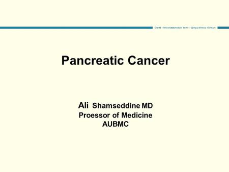 Pancreatic Cancer Ali Shamseddine MD Proessor of Medicine AUBMC