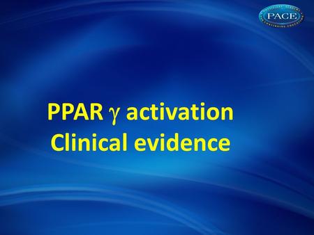 PPAR  activation Clinical evidence. Evolution of clinical evidence supporting PPAR  activation 20002005 and beyond Surrogate outcomes studies Large.