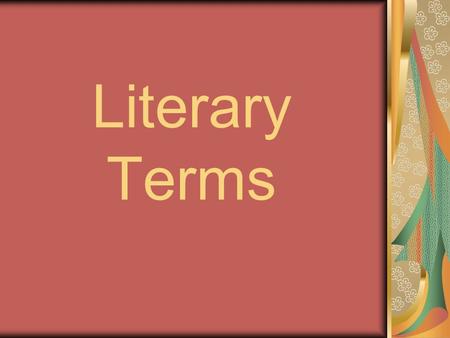 Literary Terms. Allegory * A story that exists on two levels – actual and symbolic. Usually there is a message/moral taught. (Ex. “The Tortoise and the.