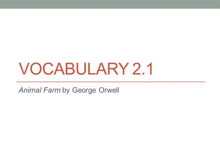 VOCABULARY 2.1 Animal Farm by George Orwell. Cynical (adj.) Tending to disbelieve and have a negative view on things.