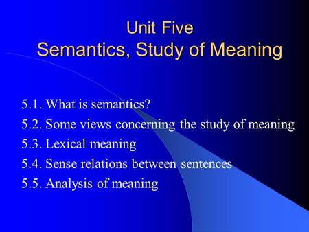 Unit Five Semantics, Study of Meaning