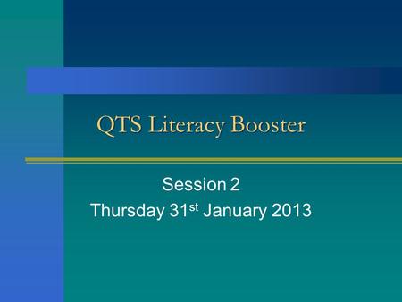 QTS Literacy Booster Session 2 Thursday 31 st January 2013.