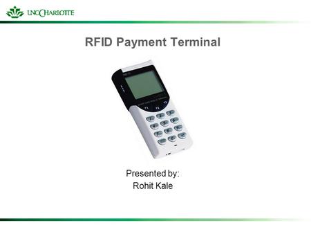RFID Payment Terminal Presented by: Rohit Kale. Introduction RFID: an automatic identification method, relying on storing and remotely retrieving data.