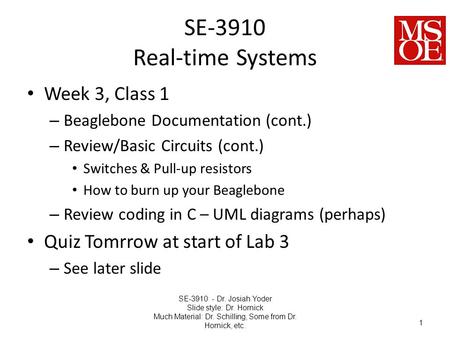 SE-3910 Real-time Systems Week 3, Class 1 – Beaglebone Documentation (cont.) – Review/Basic Circuits (cont.) Switches & Pull-up resistors How to burn up.