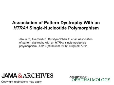 Association of Pattern Dystrophy With an HTRA1 Single-Nucleotide Polymorphism Jaouni T, Averbukh E, Burstyn-Cohen T, et al. Association of pattern dystrophy.