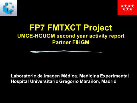 FP7 FMTXCT Project UMCE-HGUGM second year activity report Partner FIHGM Laboratorio de Imagen Médica. Medicina Experimental Hospital Universitario Gregorio.