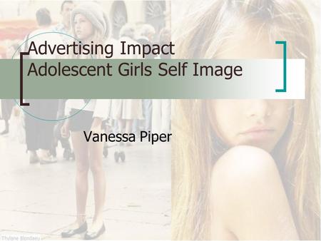 Advertising Impact Adolescent Girls Self Image Vanessa Piper.