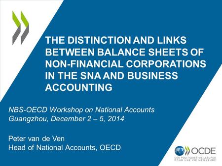 THE DISTINCTION AND LINKS BETWEEN BALANCE SHEETS OF NON-FINANCIAL CORPORATIONS IN THE SNA AND BUSINESS ACCOUNTING Peter van de Ven Head of National Accounts,