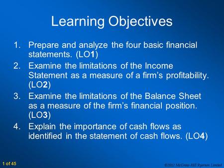 ©2012 McGraw-Hill Ryerson Limited Learning Objectives 1.Prepare and analyze the four basic financial statements. (LO1) 2.Examine the limitations of the.