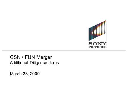 GSN / FUN Merger Additional Diligence Items March 23, 2009.