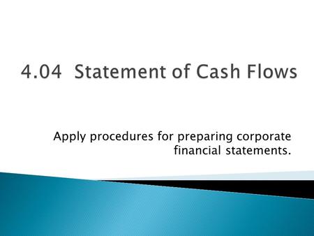 Apply procedures for preparing corporate financial statements.