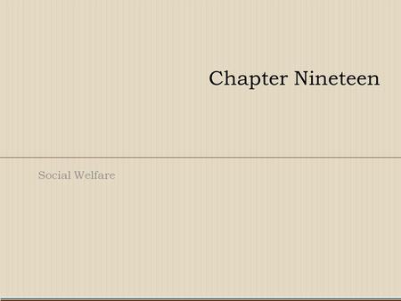 Chapter Nineteen Social Welfare. Types of Programs  Benefit most citizens, no means test (e.g., Social Security and Medicare)  Benefit a few citizens,