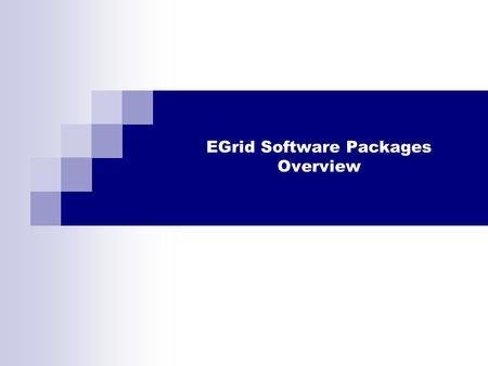 EGrid Software Packages Overview. EGrid Introduction Egrid Introduction : A description of the main software packages EGrid Inside : A detailed description.