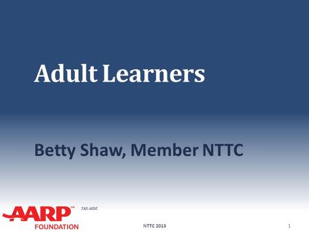 TAX-AIDE Adult Learners Betty Shaw, Member NTTC NTTC 20131.