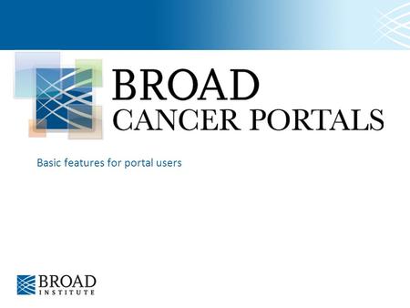 Basic features for portal users. Agenda - Basic features Overview –features and navigation Browsing data –Files and Samples Gene Summary pages Performing.