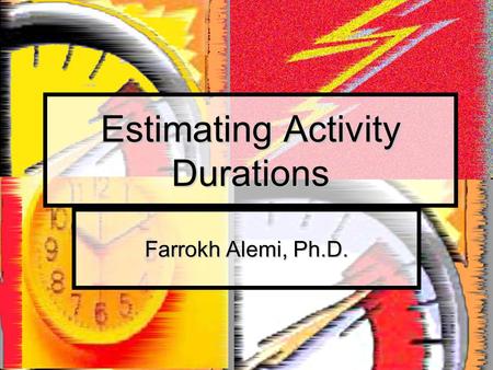 Estimating Activity Durations Farrokh Alemi, Ph.D.
