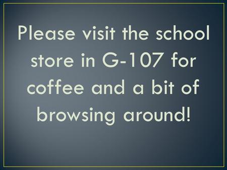 Please visit the school store in G-107 for coffee and a bit of browsing around!