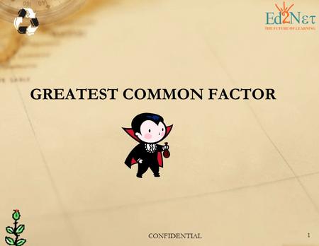CONFIDENTIAL 1 GREATEST COMMON FACTOR. CONFIDENTIAL 2 LET’S CHECK WHAT WE KNOW 1. Tell whether each number is divisible by 2, 3, 4, 5, 6, 9 or 10. 1.