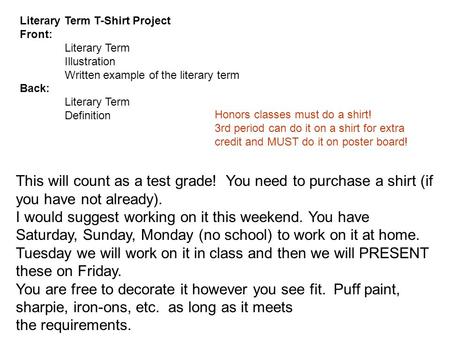Literary Term T-Shirt Project Front: Literary Term Illustration Written example of the literary term Back: Literary Term Definition Honors classes must.