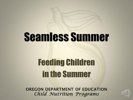 Feeding Children in the Summer OREGON DEPARTMENT OF EDUCATION Child Nutrition Programs.