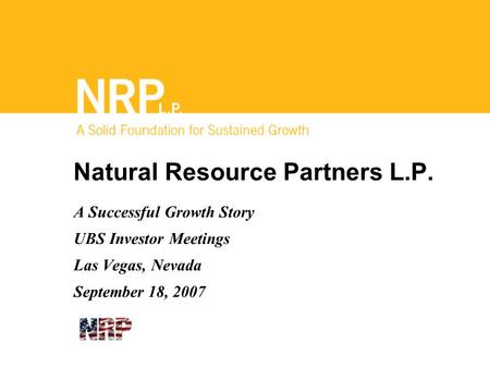 Natural Resource Partners L.P. A Successful Growth Story UBS Investor Meetings Las Vegas, Nevada September 18, 2007.