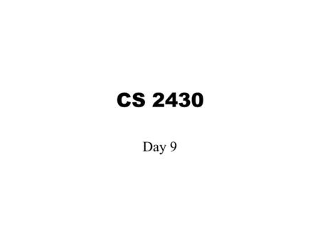 CS 2430 Day 9. Announcements Quiz on Friday, 9/28 Prog1: see email, see me as soon as possible with questions/concerns Prog2: do not add any public methods.