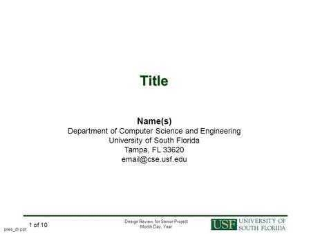 Design Review for Senior Project Month Day, Year 1 of 10 Title Name(s) Department of Computer Science and Engineering University of South Florida Tampa,