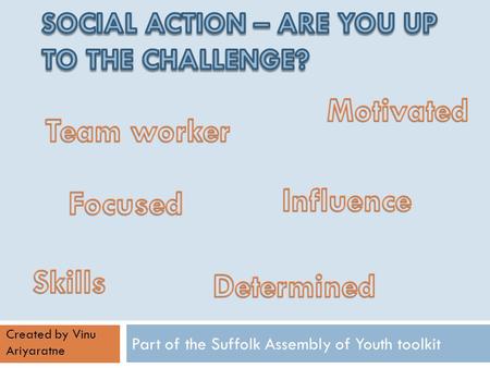 Created by Vinu Ariyaratne Part of the Suffolk Assembly of Youth toolkit.