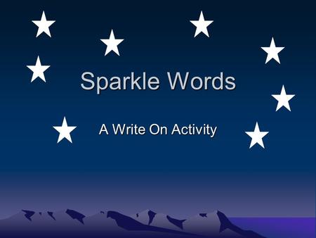Sparkle Words A Write On Activity Can you choose the best sparkle word to create a better sentence? 1. My dad bought us a dog. big large huge ?
