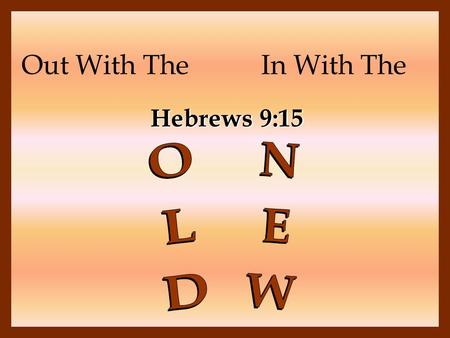 Out With TheIn With The Hebrews 9:15. And for this reason He is the Mediator of the new covenant, by means of death, for the redemption of the transgressions.