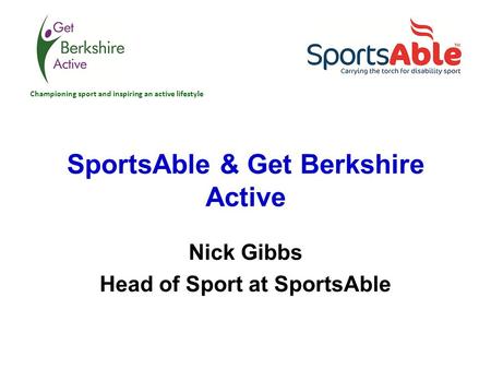 SportsAble & Get Berkshire Active Nick Gibbs Head of Sport at SportsAble Championing sport and inspiring an active lifestyle.